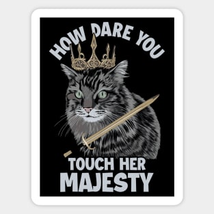 How Dare You Touch Her Majesty Cat Mom Cat Lovers Funny Cat Magnet